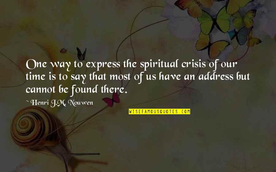 Anastassiades Quechers Quotes By Henri J.M. Nouwen: One way to express the spiritual crisis of