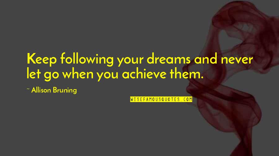 Anastazja Cda Quotes By Allison Bruning: Keep following your dreams and never let go