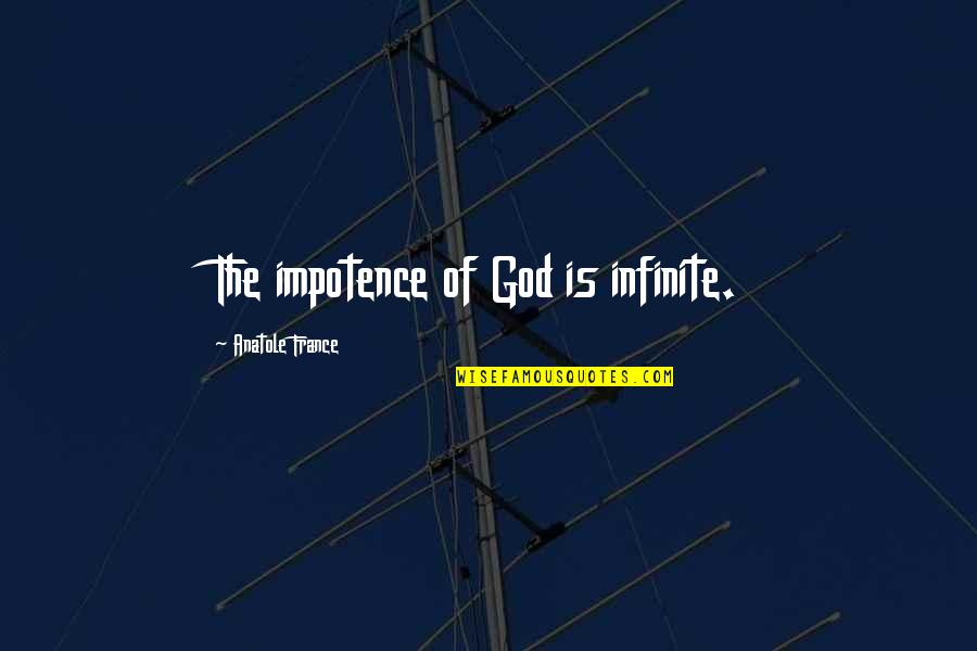 Anatole Quotes By Anatole France: The impotence of God is infinite.