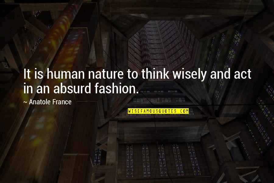 Anatole Quotes By Anatole France: It is human nature to think wisely and