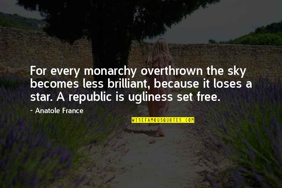 Anatole Quotes By Anatole France: For every monarchy overthrown the sky becomes less