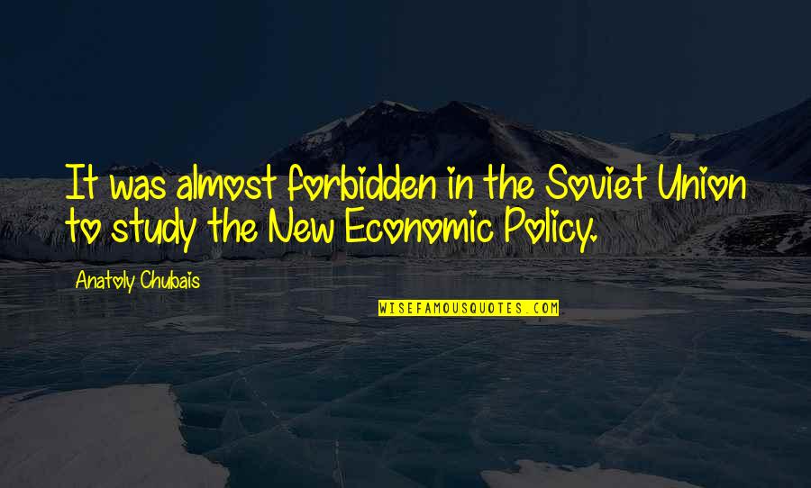 Anatoly Quotes By Anatoly Chubais: It was almost forbidden in the Soviet Union