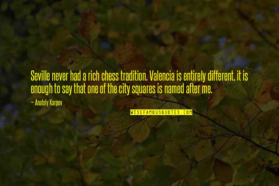 Anatoly Quotes By Anatoly Karpov: Seville never had a rich chess tradition. Valencia