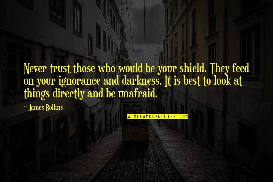 Ancel Ad310 Quotes By James Rollins: Never trust those who would be your shield.