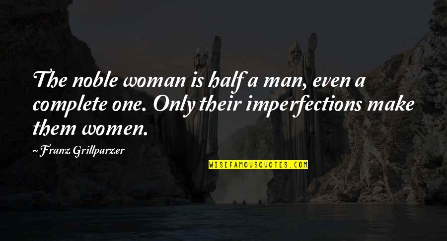Anchieta Es Quotes By Franz Grillparzer: The noble woman is half a man, even