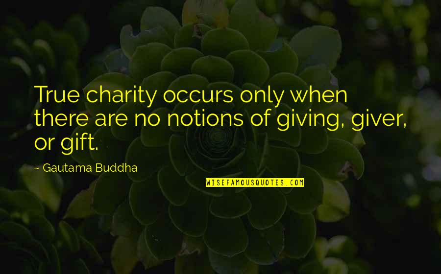 Anchieta Es Quotes By Gautama Buddha: True charity occurs only when there are no
