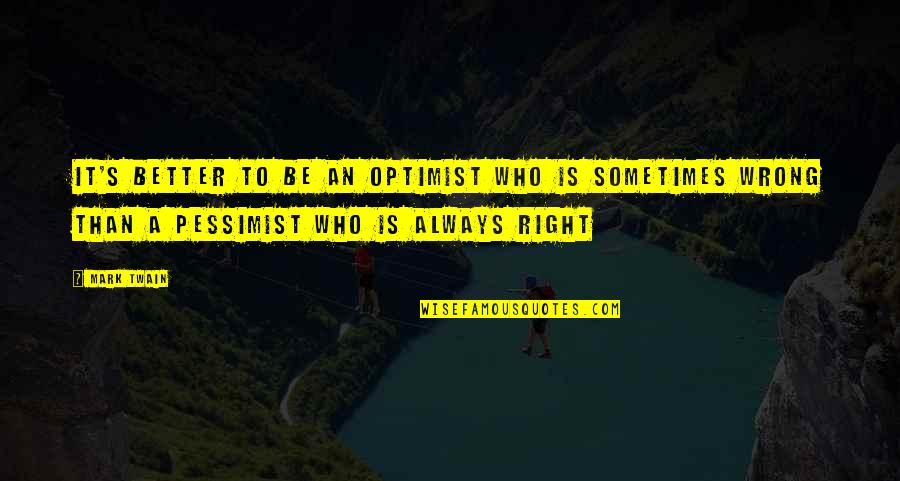 Anchor Friend Quotes By Mark Twain: It's better to be an optimist who is