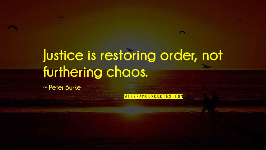 Anchor Friendship Quotes By Peter Burke: Justice is restoring order, not furthering chaos.