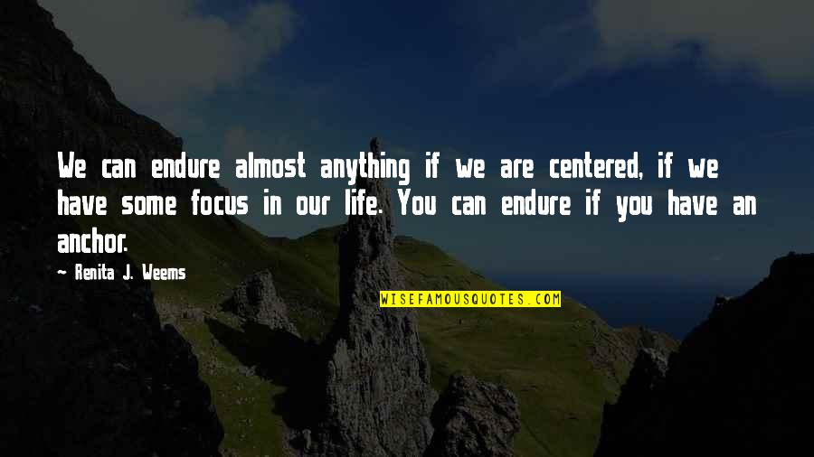 Anchors Quotes By Renita J. Weems: We can endure almost anything if we are