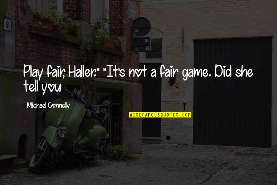 Anchovy Stuffed Quotes By Michael Connelly: Play fair, Haller." "It's not a fair game.