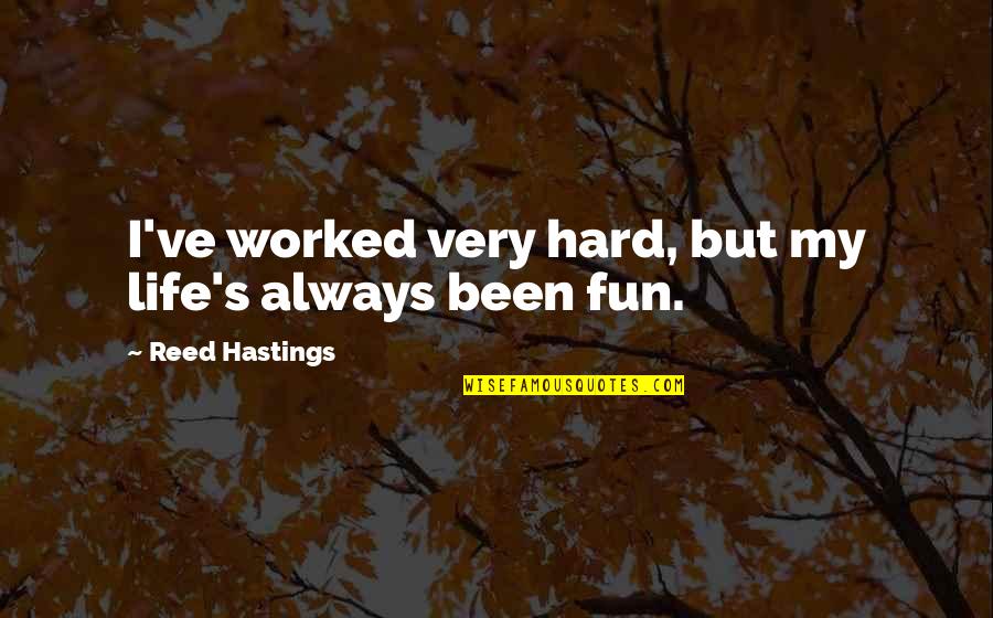 Ancient India Quotes By Reed Hastings: I've worked very hard, but my life's always