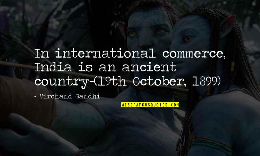 Ancient India Quotes By Virchand Gandhi: In international commerce, India is an ancient country-(19th