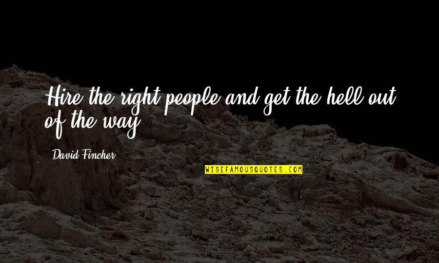 Ancient King Quotes By David Fincher: Hire the right people and get the hell