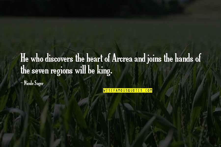 Ancient King Quotes By Nicole Sager: He who discovers the heart of Arcrea and