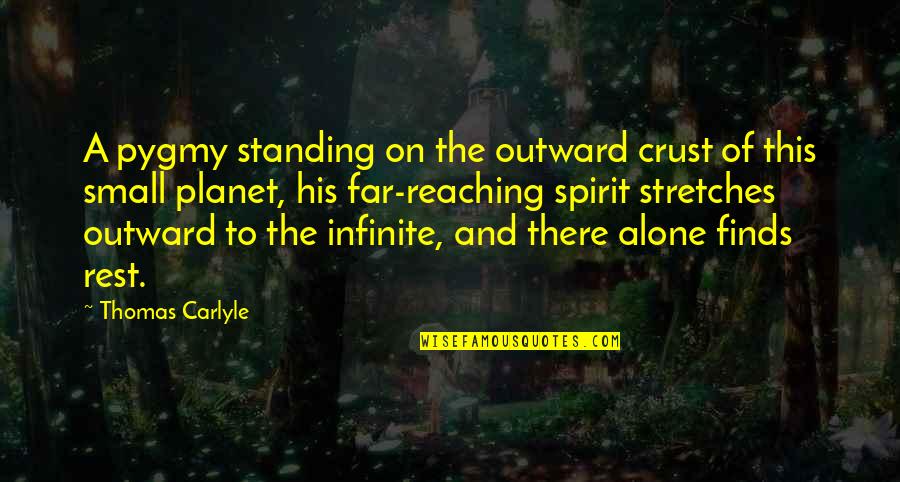 Ancient King Quotes By Thomas Carlyle: A pygmy standing on the outward crust of