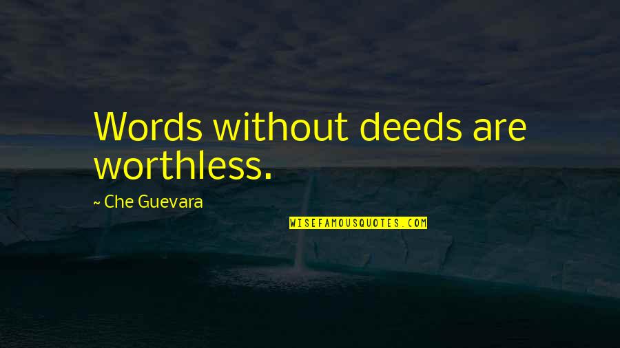 Ancientness Synonym Quotes By Che Guevara: Words without deeds are worthless.