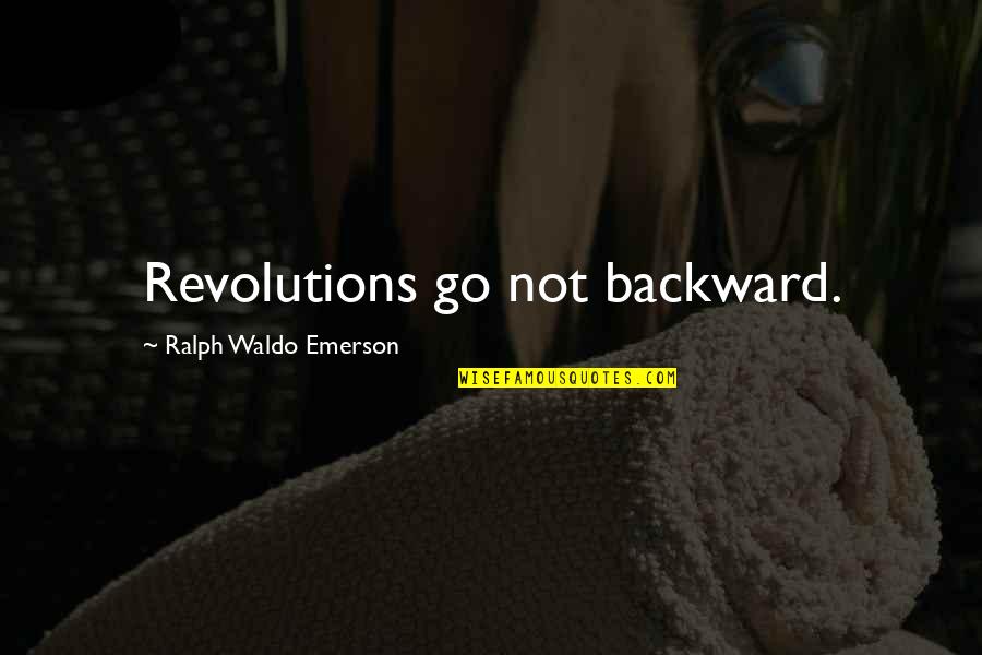 Ancoline Quotes By Ralph Waldo Emerson: Revolutions go not backward.