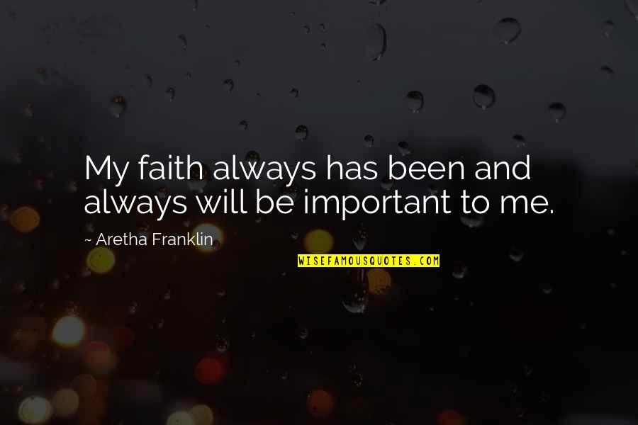 And Always Will Be Quotes By Aretha Franklin: My faith always has been and always will