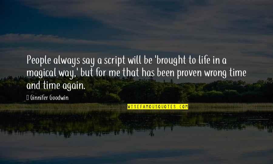 And Always Will Be Quotes By Ginnifer Goodwin: People always say a script will be 'brought