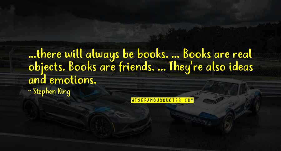 And Always Will Be Quotes By Stephen King: ...there will always be books. ... Books are