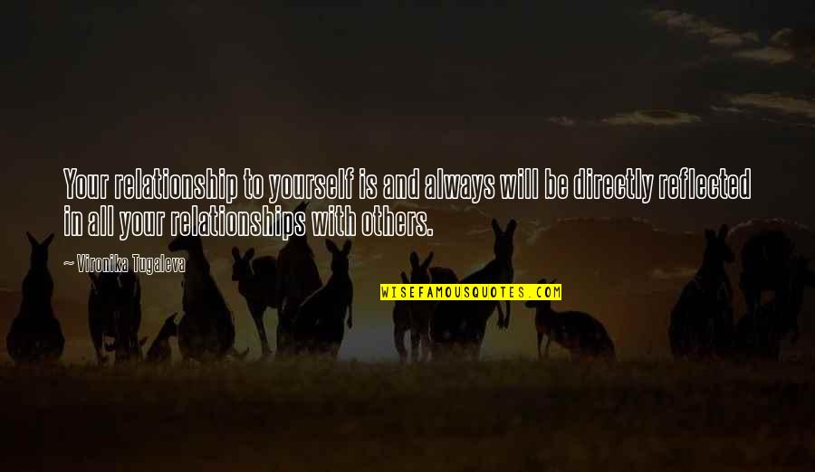 And Always Will Be Quotes By Vironika Tugaleva: Your relationship to yourself is and always will