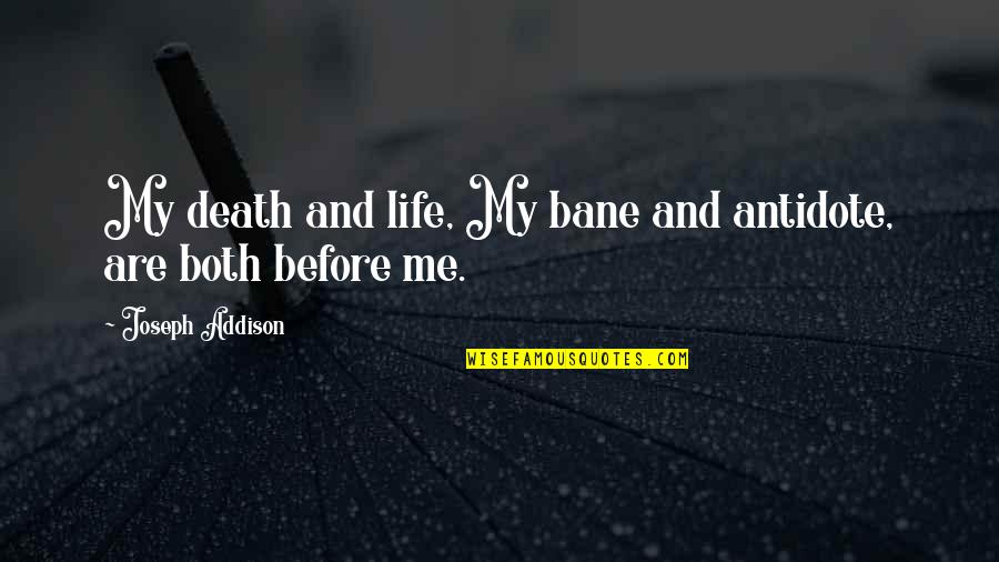 And Death Quotes By Joseph Addison: My death and life, My bane and antidote,