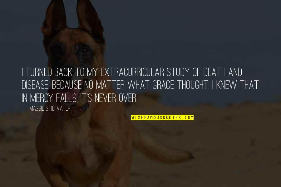 And Death Quotes By Maggie Stiefvater: I turned back to my extracurricular study of