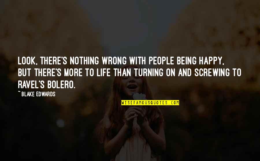 And Happy Life Quotes By Blake Edwards: Look, there's nothing wrong with people being happy,