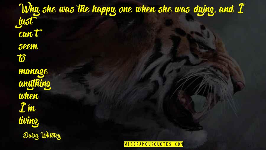 And Happy Life Quotes By Daisy Whitney: Why she was the happy one when she