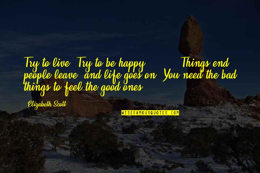 And Happy Life Quotes By Elizabeth Scott: Try to live. Try to be happy. [