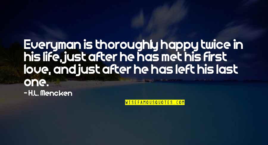 And Happy Life Quotes By H.L. Mencken: Everyman is thoroughly happy twice in his life,