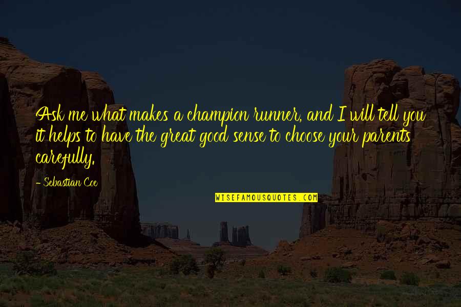 And I'd Choose You Quotes By Sebastian Coe: Ask me what makes a champion runner, and