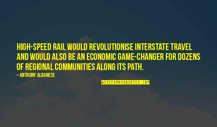 And Its Quotes By Anthony Albanese: High-speed rail would revolutionise interstate travel and would