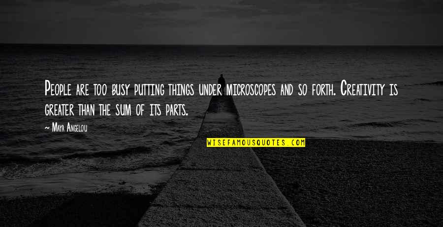 And Its Quotes By Maya Angelou: People are too busy putting things under microscopes