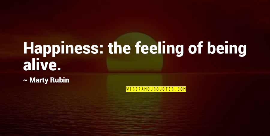 And Just Like That He Was Gone Movie Quote Quotes By Marty Rubin: Happiness: the feeling of being alive.