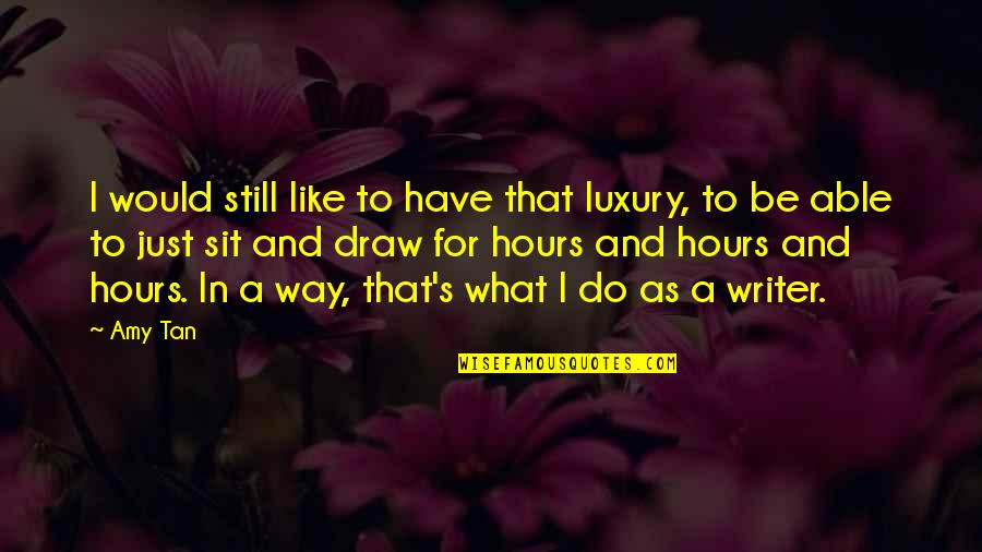 And Just Like That Quotes By Amy Tan: I would still like to have that luxury,