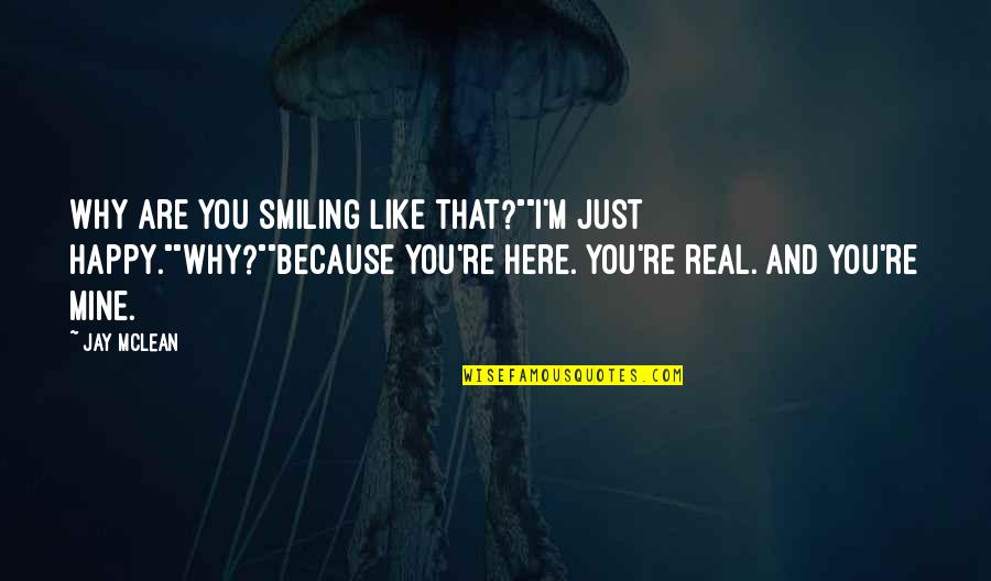 And Just Like That Quotes By Jay McLean: Why are you smiling like that?""I'm just happy.""Why?""Because