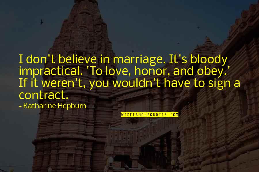 And Marriage Quotes By Katharine Hepburn: I don't believe in marriage. It's bloody impractical.