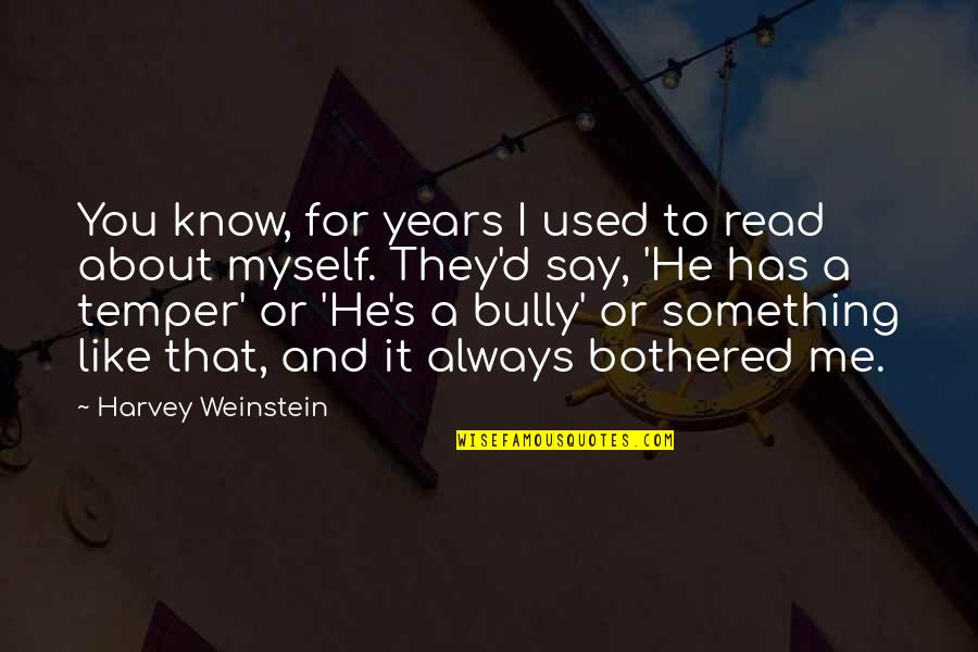 And No Matter What Happens To Us In The Future Quotes By Harvey Weinstein: You know, for years I used to read