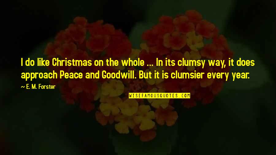 And Peace Quotes By E. M. Forster: I do like Christmas on the whole ...