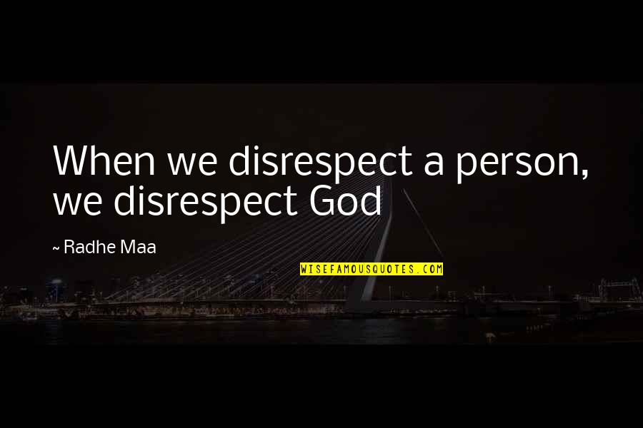 And Peace Quotes By Radhe Maa: When we disrespect a person, we disrespect God