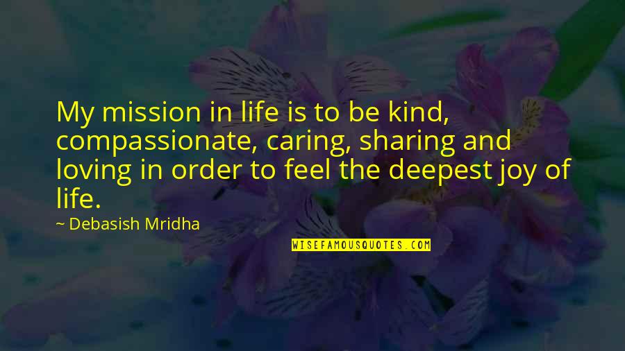 And Sharing Quotes By Debasish Mridha: My mission in life is to be kind,