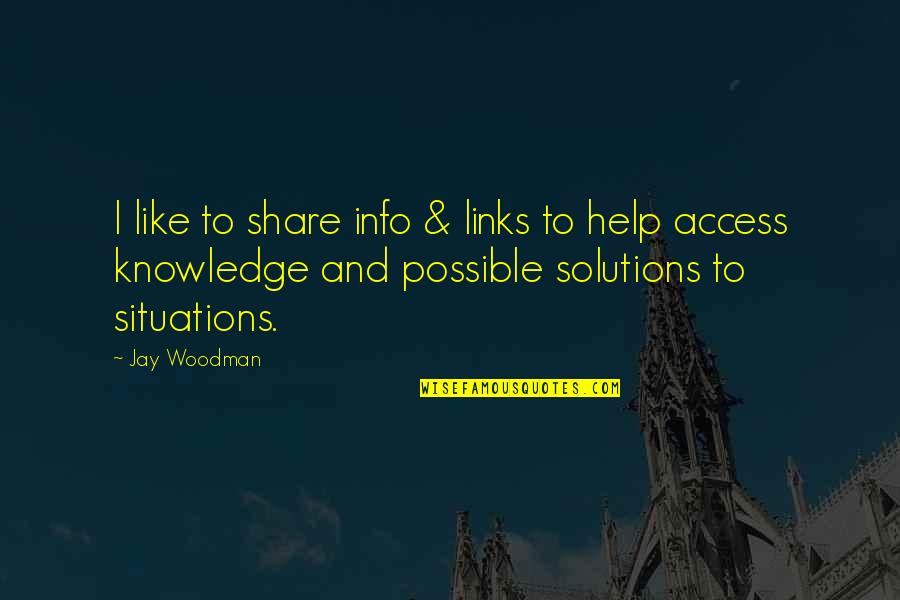 And Sharing Quotes By Jay Woodman: I like to share info & links to