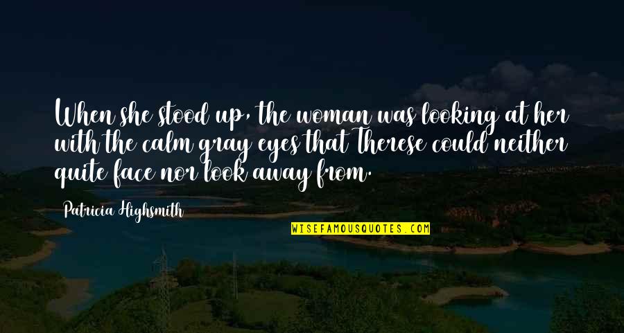 And There She Stood Quotes By Patricia Highsmith: When she stood up, the woman was looking