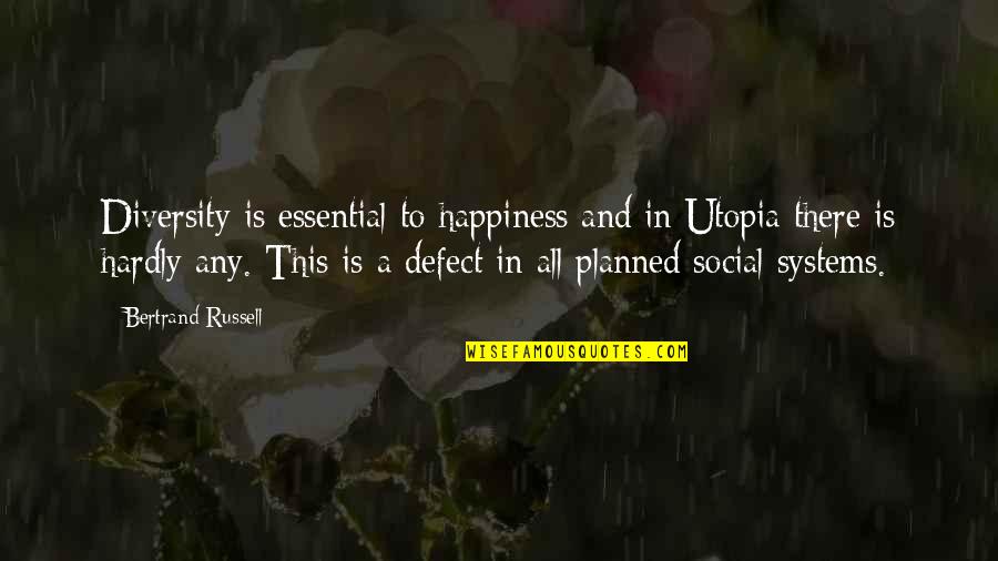 And Utopia Quotes By Bertrand Russell: Diversity is essential to happiness and in Utopia