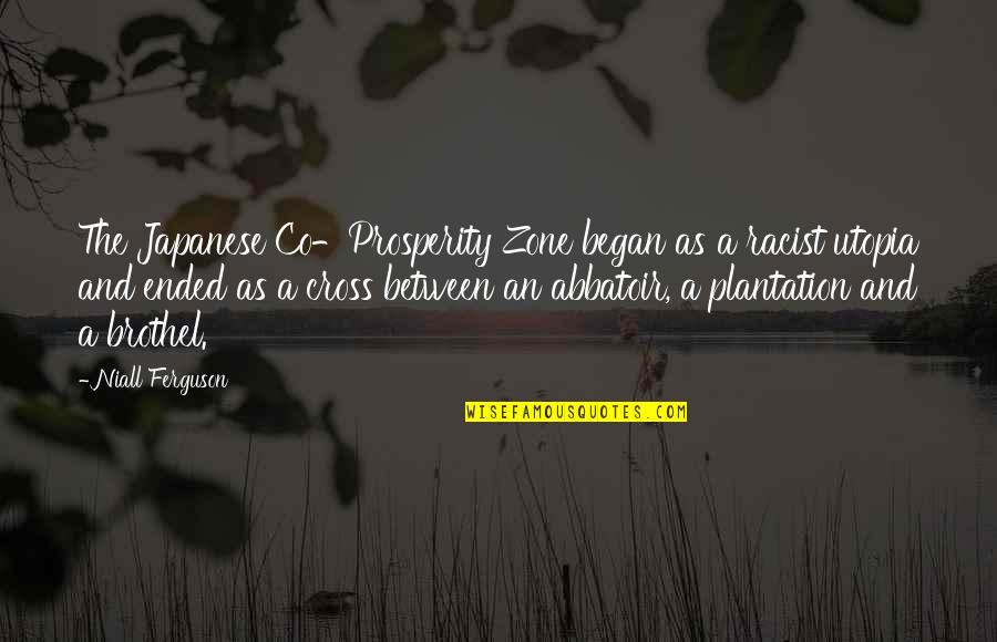 And Utopia Quotes By Niall Ferguson: The Japanese Co-Prosperity Zone began as a racist