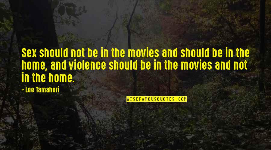 And Violence Quotes By Lee Tamahori: Sex should not be in the movies and