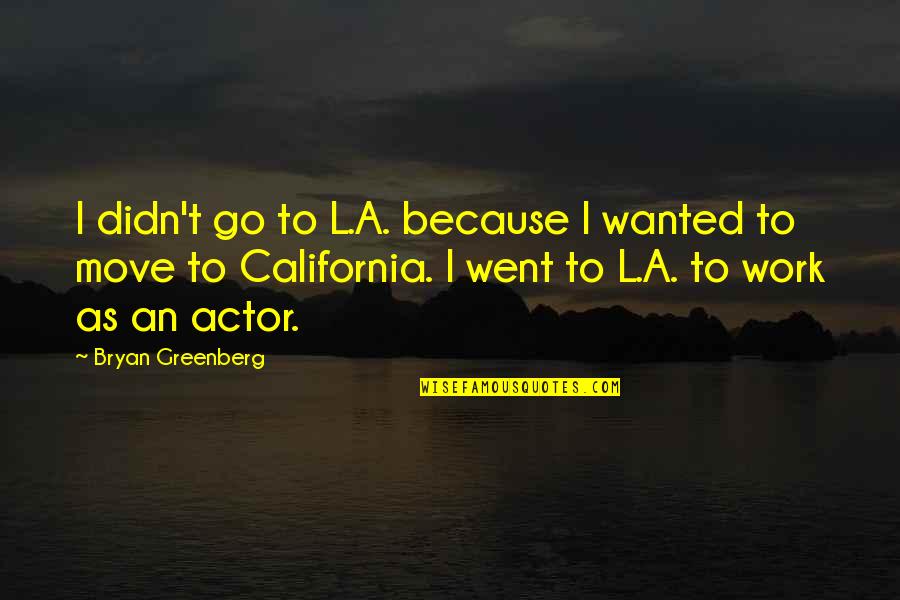 Andando De Bicicleta Quotes By Bryan Greenberg: I didn't go to L.A. because I wanted