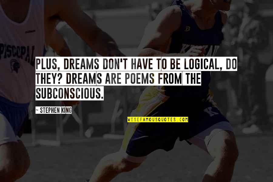 Andata E Quotes By Stephen King: Plus, dreams don't have to be logical, do