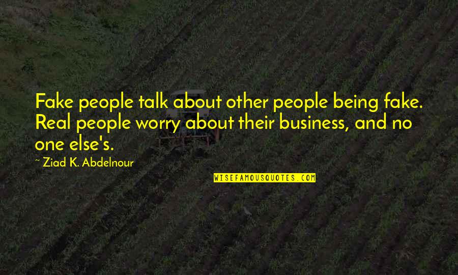 Andhika Sudarman Quotes By Ziad K. Abdelnour: Fake people talk about other people being fake.